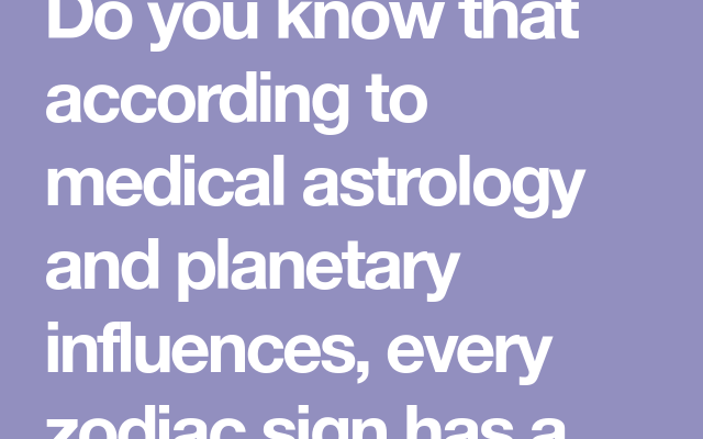Do you know that according to medical astrology and planetary influences, every zodiac sign…