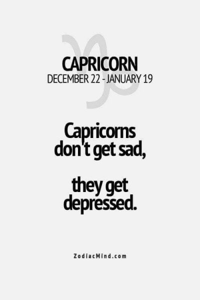 Yep that’s me, big depressed capicorn