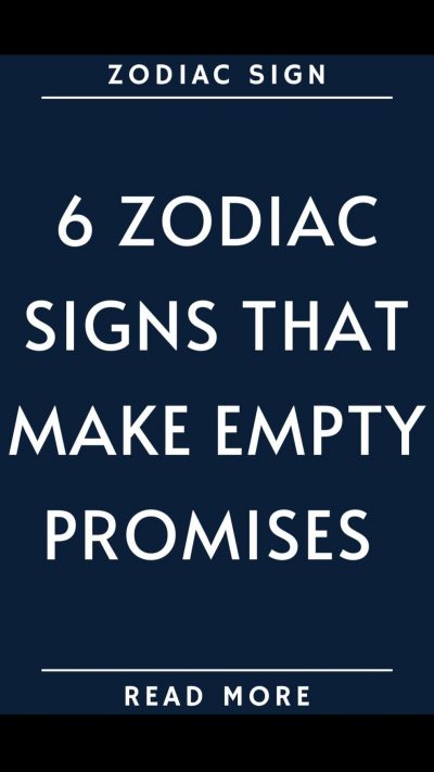 6 zodiac signs that make empty promises