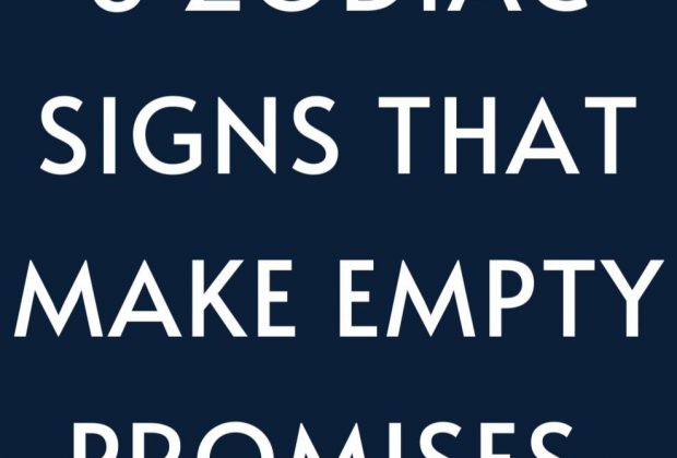 6 zodiac signs that make empty promises