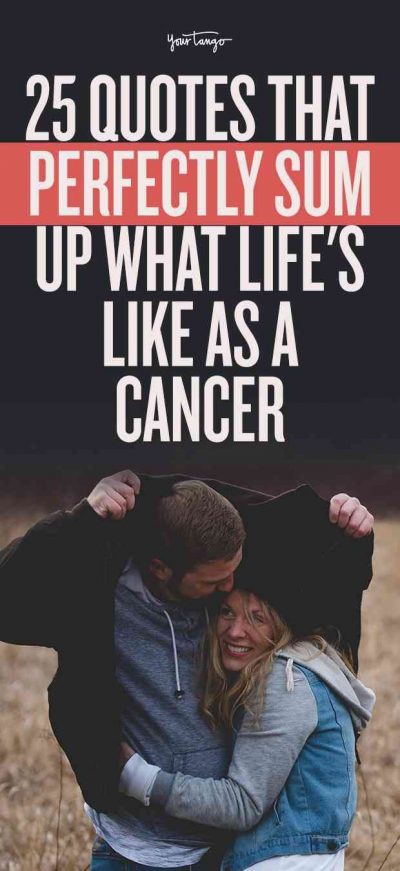 25 Quotes That Perfectly Sum Up What Life’s Like As A Cancer | YourTango