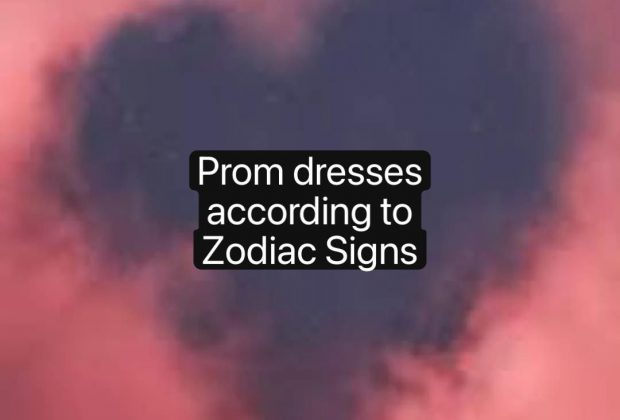 Prom dresses  according to  Zodiac Signs