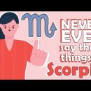 NEVER EVER say these things to SCORPIO