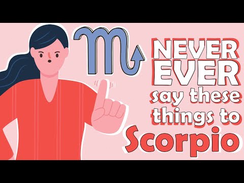 NEVER EVER say these things to SCORPIO