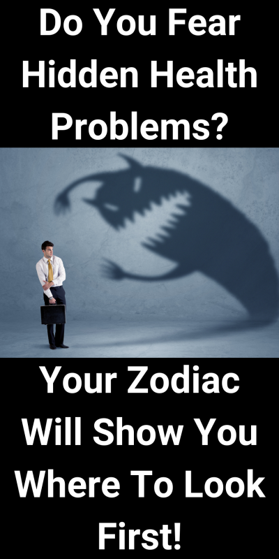 Do You Fear Hidden Health Problems? Your Zodiac Will Show You Where To Look First!