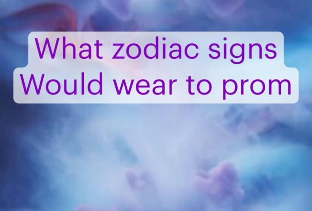 What zodiac signs 
Would wear to prom