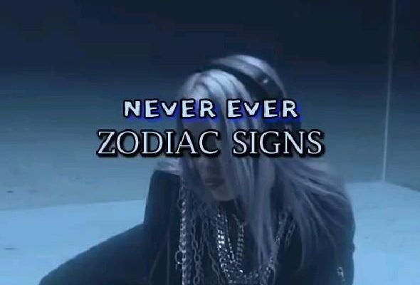 Never Ever Zodiac Signs