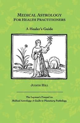 Medical Astrology for Health Practitioners: A Healer’s Guide