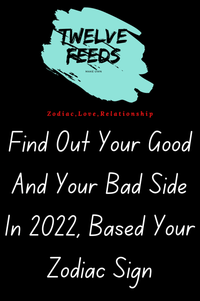 Find Out Your Good And Your Bad Side In 2022, Based Your Zodiac Sign…