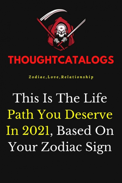 This Is The Life Path You Deserve In 2021, Based On Your Zodiac Sign…