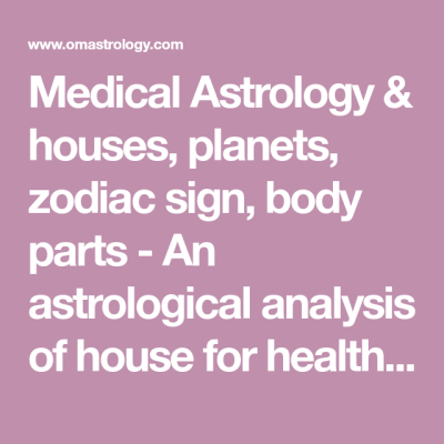 Medical Astrology & houses, planets, zodiac sign, body parts – An astrological analysis of…