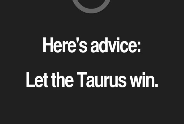 Here’s advice: Let the Taurus win. Taurus | Taurus Quotes | Taurus Zodiac Signs