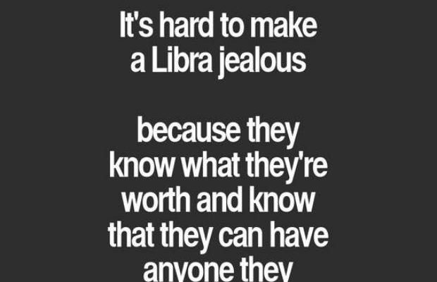 “It’s had to make a Libra jealous because they know what they’re worth and…