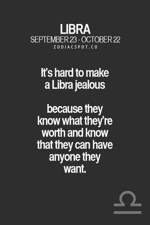 “It’s had to make a Libra jealous because they know what they’re worth and…