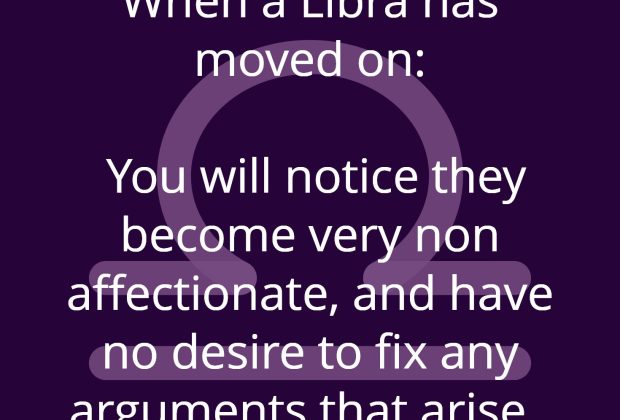 When a Libra has moved on: You will notice they become very non affectionate,…