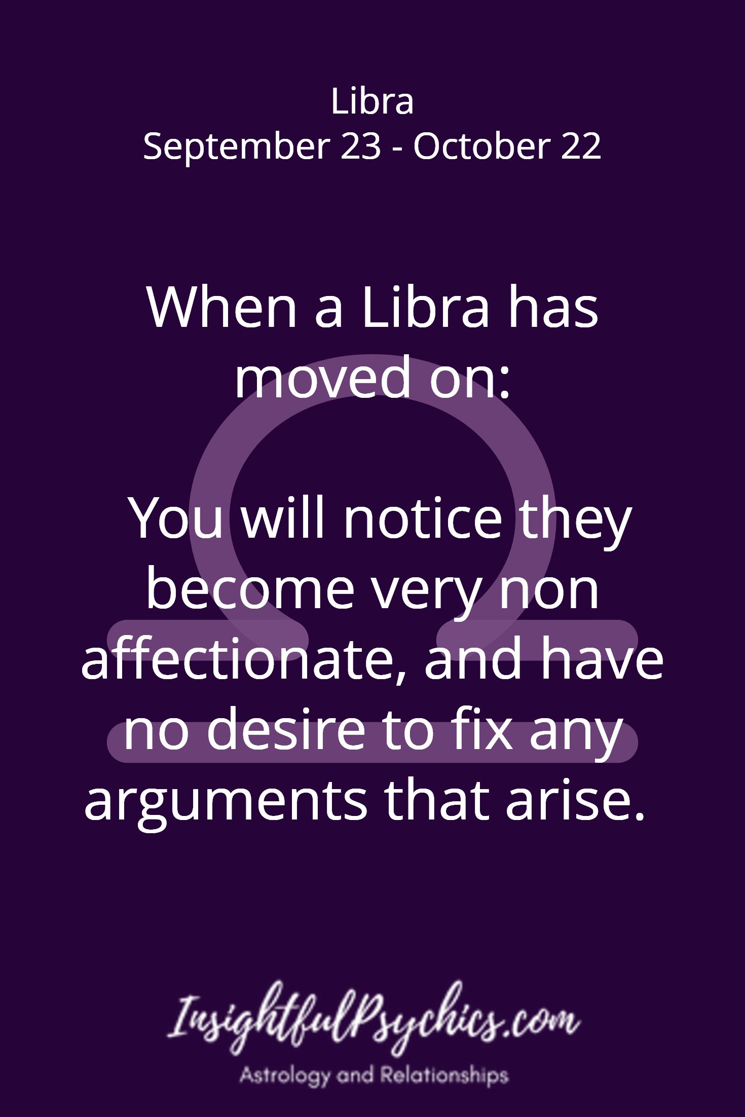 When a Libra has moved on: You will notice they become very non affectionate,…