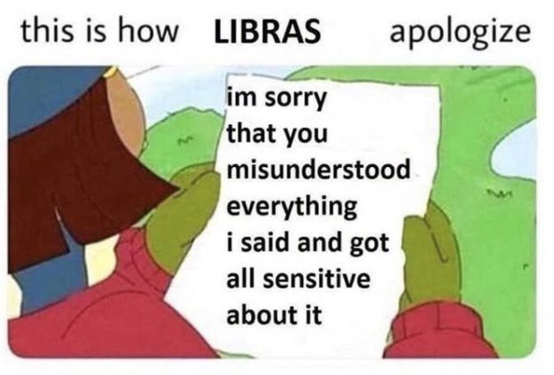 On apologies: 21 Funny Libra Memes That Will Make You Say, “OMG Me”