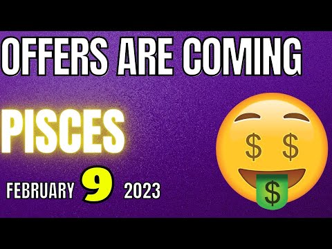 OFFERS ARE COMING, Pisces, Horoscope for Today, February 9, 2023