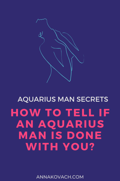 How To Tell If An Aquarius Man Is Done With You?