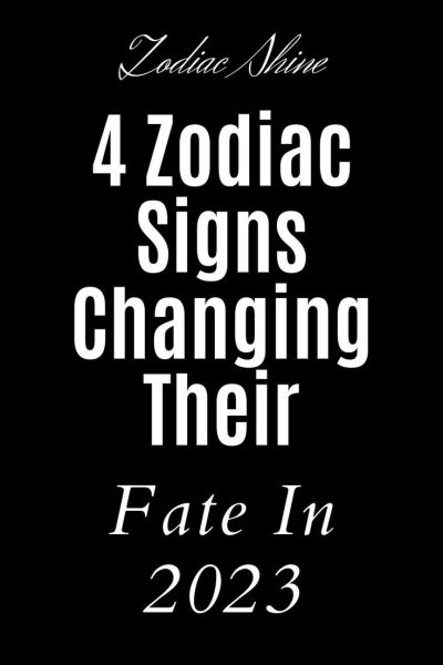 4 Zodiac Signs Changing Their Fate In 2023