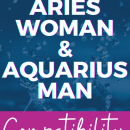 Are Aries Woman And Aquarius Man Compatible?