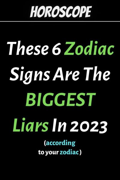 These 6 Zodiac Signs Are The BIGGEST Liars In 2023