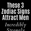These 3 Zodiac Signs Attract Men Incredibly Strongly