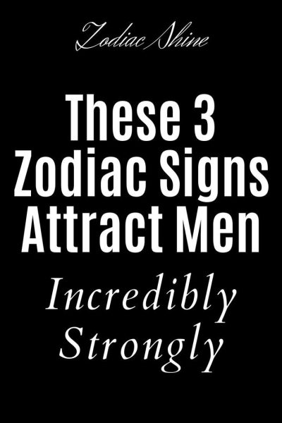 These 3 Zodiac Signs Attract Men Incredibly Strongly