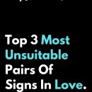 Top 3 Most Unsuitable Pairs Of Signs In Love