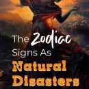 Zodiac Signs As Natural Disasters. Which One Are You?