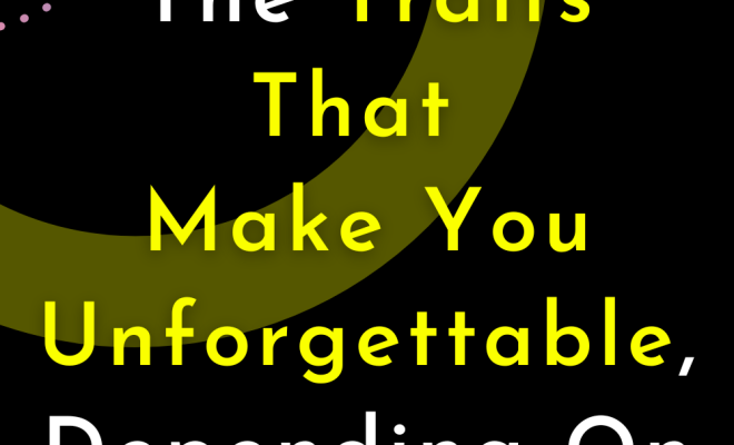 The Traits That Make You Unforgettable, Depending On Your Sign