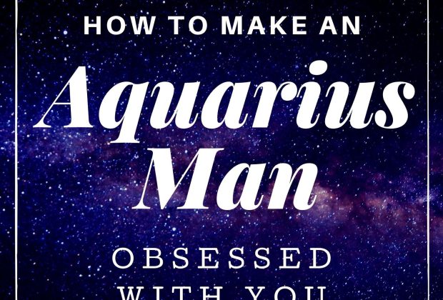 How To Make An Aquarius Man Obsessed With You