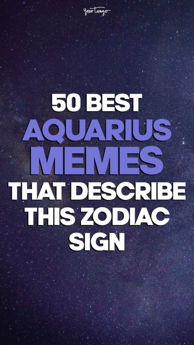 50 Best Aquarius Memes That Describe This Zodiac Sign