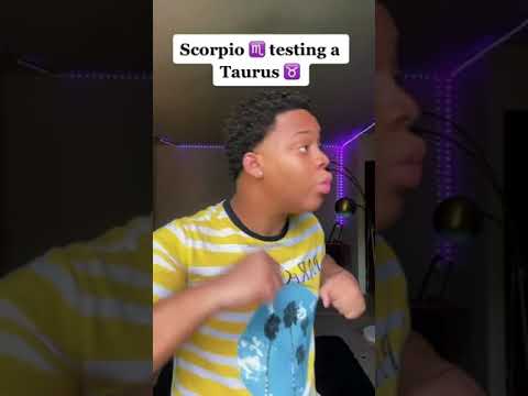 What happens when a Scorpio tries to test a Taurus😈