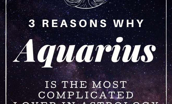 3 Reasons Why Aquarius Is The Most Complicated Lover In Astrology