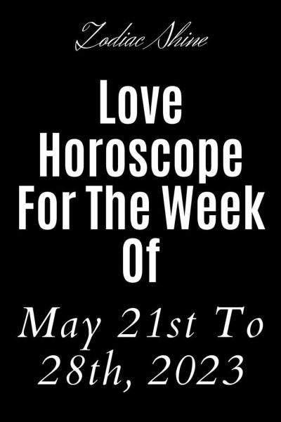 Love Horoscope For The Week Of May 21st To 28th, 2023