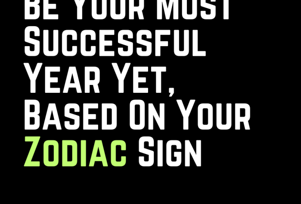 Why 2024 Will Be Your Most Successful Year Yet, Based On Your Zodiac Sign