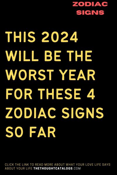 This 2024 Will Be The Worst Year For These 4 Zodiac Signs So Far