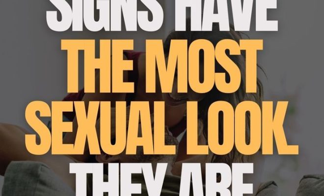 These Zodiac Signs Have The Most Sexual Look They Are Beautiful And Attractive At All Times