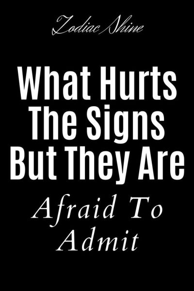 What Hurts The Signs But They Are Afraid To Admit