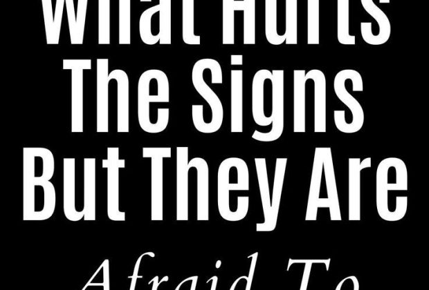 What Hurts The Signs But They Are Afraid To Admit