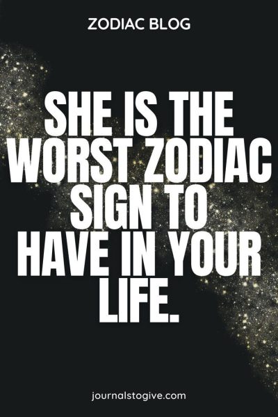 She is the worst zodiac sign to have in your life. She has a tough personality.