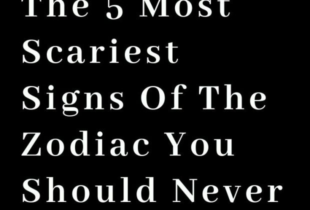 These Are The 5 Most Scariest Signs Of The Zodiac You Should Never F**k With