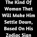 The Kind Of Woman That Will Make Him Settle Down, Based On His Zodiac Sign