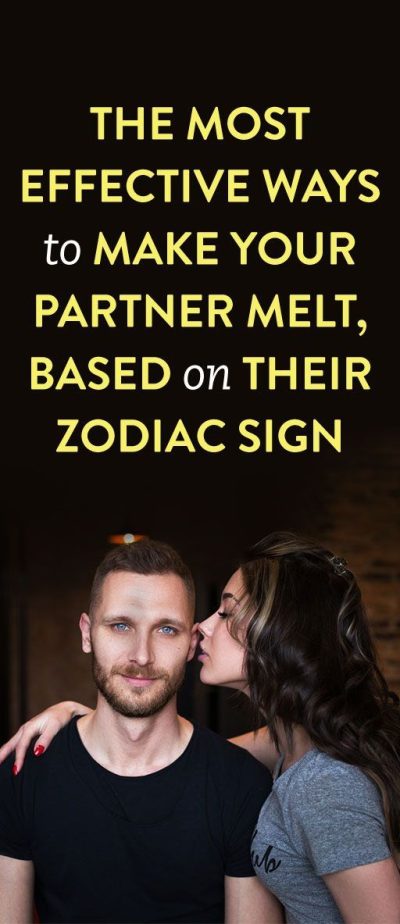 The Most Effective Ways To Make Your Partner Melt, Based On Their Zodiac Sign