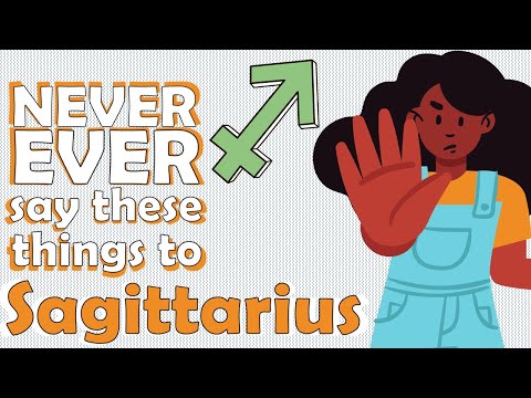 NEVER EVER say these things to SAGITTARIUS