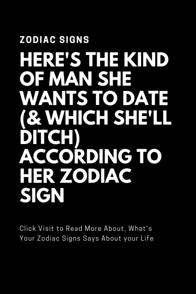 Here’s The Kind Of Man She Wants To Date (& Which She’ll Ditch) According To Her Zodiac Sign