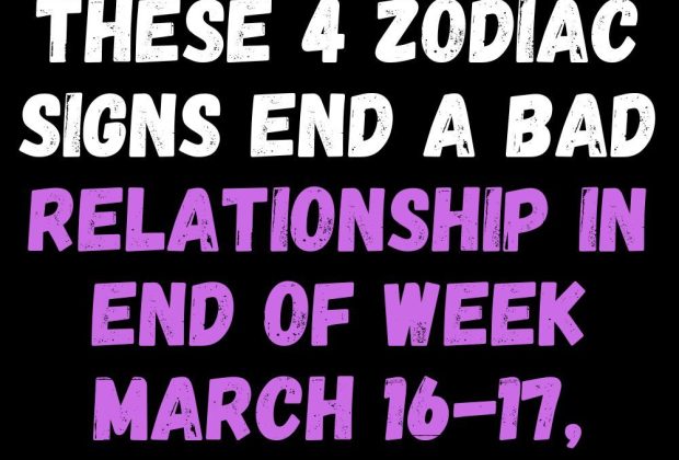 These 4 Zodiac Signs End A Bad Relationship In End Of Week March 16-17, 2024