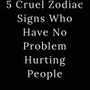 5 Cruel Zodiac Signs Who Have No Problem Hurting People
