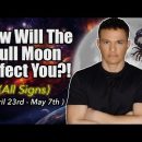 How Will Your Zodiac Sign Be Affected!?! ( April 23rd – May 7th )  #fullmoon
